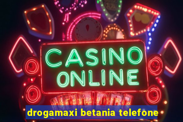 drogamaxi betania telefone